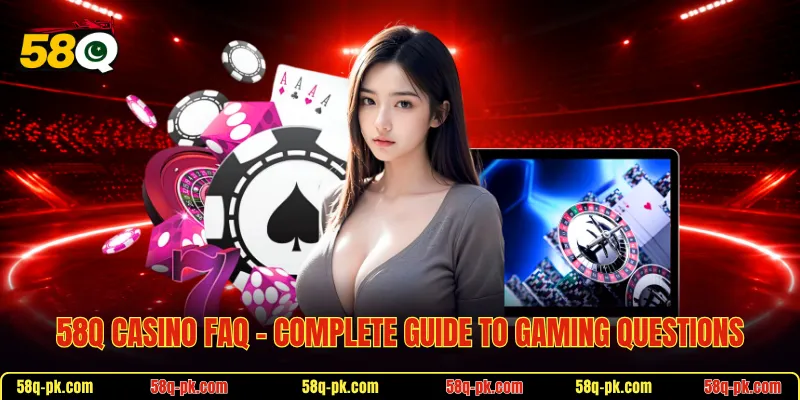 58Q Casino FAQ - Complete Guide To Gaming Questions