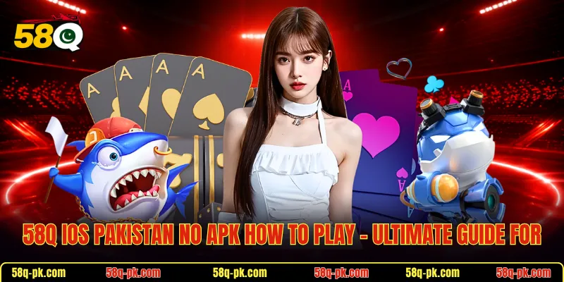 58Q IOS Pakistan No Apk How To Play
