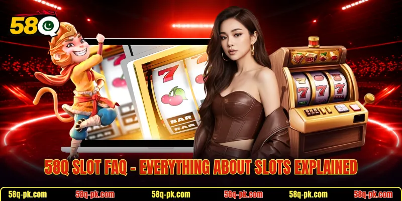 58Q Slot FAQ - Everything About Slots Explained