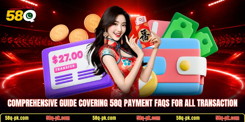 Comprehensive guide covering 58Q Payment FAQs for all transaction
