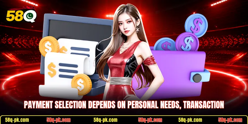 Payment selection depends on personal needs, transaction