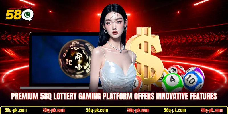 Premium 58Q Lottery gaming platform offers innovative features