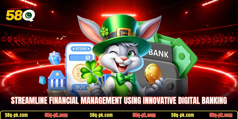 Streamline financial management using innovative digital banking
